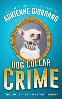 Dog Collar Crime: Misadventures of a Frustrated Mob Princess by Adrienne Giordano