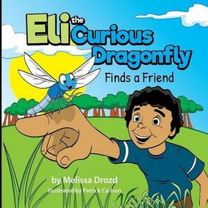 Eli the Curious Dragonfly Finds a Friend by Melissa Drozd