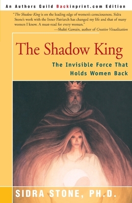 The Shadow King: The Invisible Force That Holds Women Back by Sidra Stone