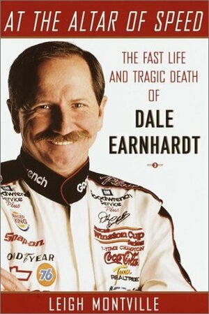 At the Altar of Speed: The Fast Life and Tragic Death of Dale Earnhardt by Leigh Montville
