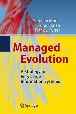 Managed Evolution: A Strategy for Very Large Information Systems by Stephan Murer, Bruno Bonati
