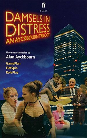 Damsels in Distress by Alan Ayckbourn