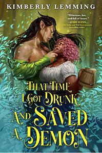 That Time I Got Drunk and Saved a Demon by Kimberly Lemming