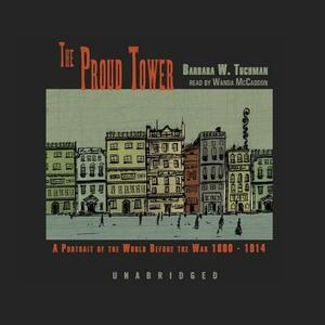 The Proud Tower: A Portrait of the World Before the War, 1890-1914 by Barbara W. Tuchman