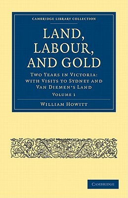 Land, Labour, and Gold - Volume 1 by William Howitt