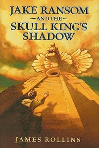 Jake Ransom and the Skull King's Shadow by James Rollins