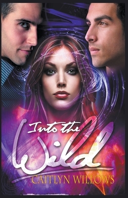 Into the Wild by Caitlyn Willows
