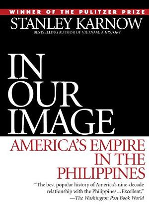 In Our Image: America's Empire in the Philippines by Stanley Karnow