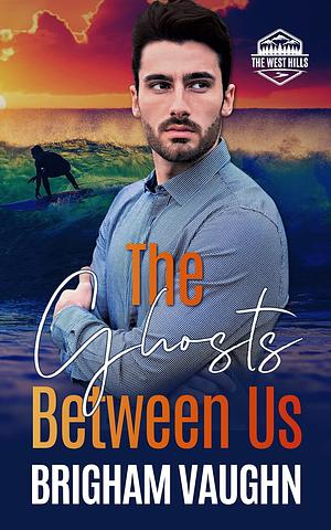 The Ghosts Between Us by Brigham Vaughn