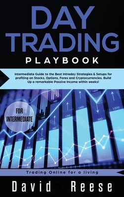 Day trading Playbook: Intermediate Guide to the Best Intraday Strategies & Setups for profiting on Stocks, Options, Forex and Cryptocurrenci by David Reese