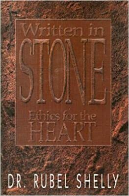 Written in Stone: Ethics for the Heart by Rubel Shelly