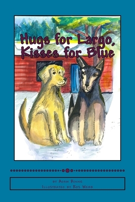 Hugs for Largo, Kisses for Blue by Adam Lucas Rinne