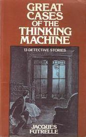 Great Cases of the Thinking Machine by Jacques Futrelle, E.F. Bleiler