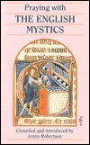 Praying with the English Mystics by Jenny Robertson