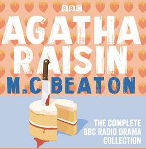 Agatha Raisin: The Complete BBC Radio Drama Collection by M.C. Beaton