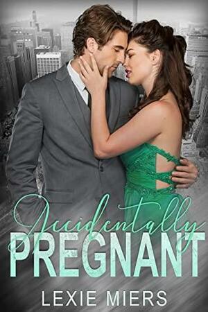 Accidentally Pregnant by Lexie Miers