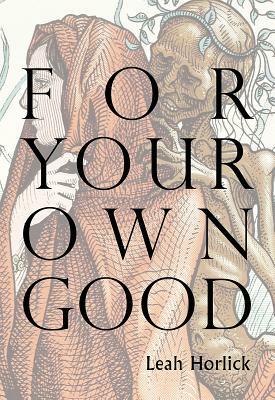 For Your Own Good by Leah Horlick