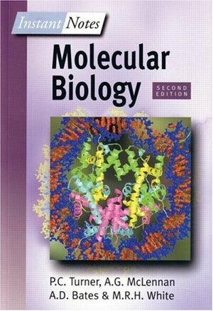 Instant Notes in Molecular Biology by Alexander G. McLennan, Phil C. Turner, M.R.H. White, Andrew D. Bates