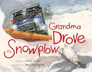 Grandma Drove the Snowplow by Katie Clark