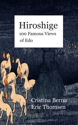 Hiroshige 100 Famous Views of Edo: Hardcover by Cristina Berna, Eric Thomsen