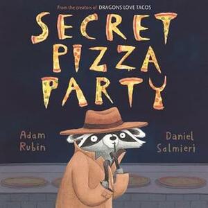 Secret Pizza Party by Adam Rubin, Daniel Salmieri