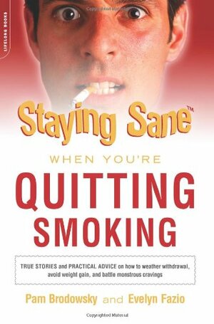 Staying Sane When You're Quitting Smoking by Evelyn M. Fazio, Pamela K. Brodowsky, Evelyn Fazio