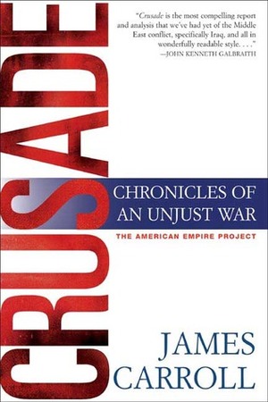 Crusade: Chronicles of an Unjust War by James Carroll