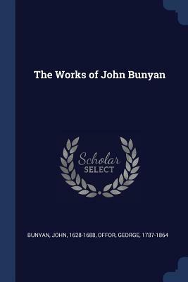 The Works of John Bunyan by John Bunyan, George Offor