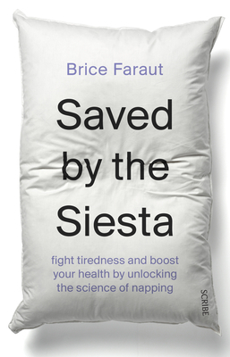 Saved by the Siesta: Fight Tiredness and Boost Your Health by Unlocking the Science of Napping by Brice Faraut