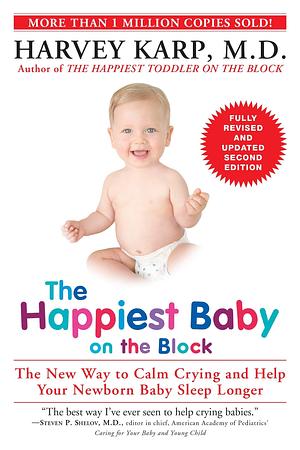 The Happiest Baby on the Block; Fully Revised and Updated Second Edition: The New Way to Calm Crying and Help Your Newborn Baby Sleep Longer by Harvey Karp, Harvey Karp