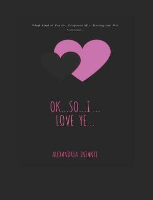 Ok...So I Love...Ye by Alexandria Infante