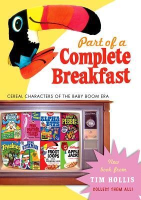 Part of a Complete Breakfast: Cereal Characters of the Baby Boom Era by Tim Hollis