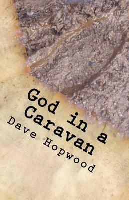 God in a Caravan: A Gospel Tale Retold by Dave Hopwood