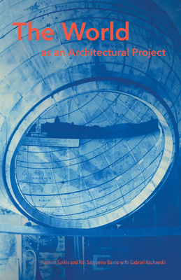 The World as an Architectural Project by Gabriel Kozlowski, Roi Salgueiro Barrio, Hashim Sarkis
