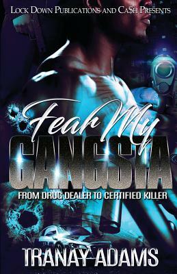 Fear My Gangsta: From Drug Dealer to Certified Killer by Tranay Adams