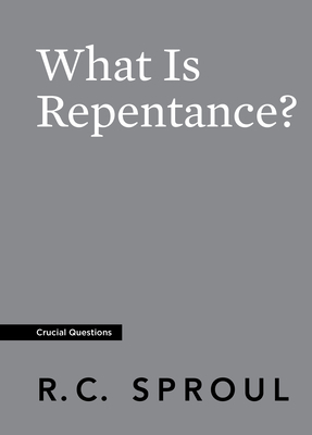 What Is Repentance? by R.C. Sproul