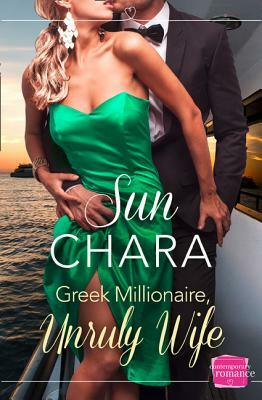Greek Millionaire, Unruly Wife by Sun Chara