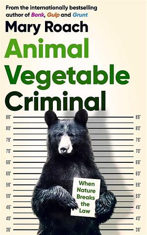 Animal Vegetable Criminal by Mary Roach