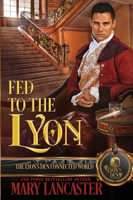 Fed to the Lyon: The Lyon's Den by Mary Lancaster