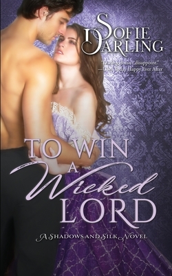 To Win a Wicked Lord: (Shadows and Silk Book 4) by Sofie Darling