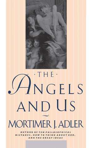The Angels and Us by Curtis Adler, Mortimer J. Adler