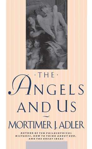 The Angels and Us by Mortimer J. Adler, Curtis Adler