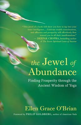 The Jewel of Abundance: A Modern Guide to Prosperity through the Ancient Wisdom of Yoga by Ellen Grace O'Brian, Philip Goldberg