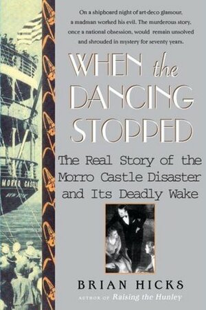 When the Dancing Stopped: The Real Story of the Morro Castle Disaster and Its Deadly Wake by Brian Hicks