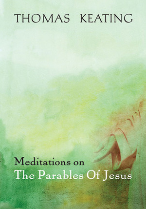 Meditations on the Parables of Jesus by Thomas Keating