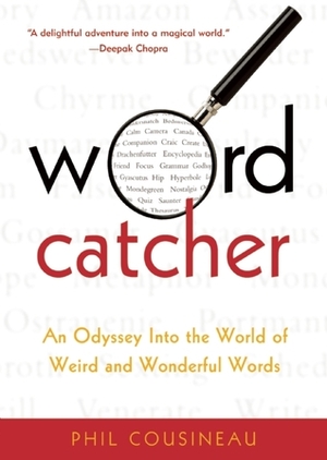 Wordcatcher: An Odyssey into the World of Weird and Wonderful Words by Phil Cousineau