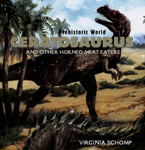 Ceratosaurus: And Other Horned Meat-Eaters by Virginia Schomp