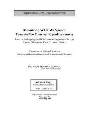 Measuring What We Spend: Toward a New Consumer Expenditure Survey by Committee on National Statistics, National Research Council, Division of Behavioral and Social Scienc