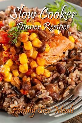 Slow Cooker Dinner Recipes: Family Size Meals by Recipe Junkies