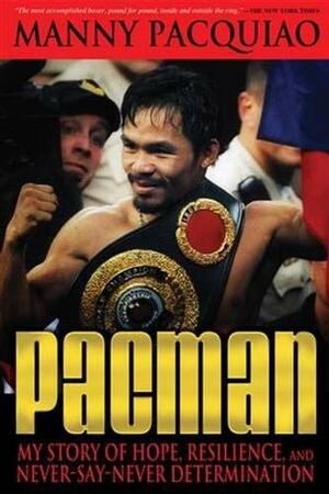 Pacman: My Story of Hope, Resilience, and Never-Say-Never Determination by Manny Pacquiao, Timothy James